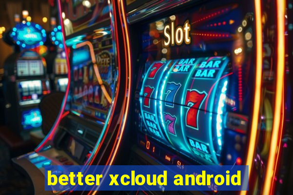 better xcloud android